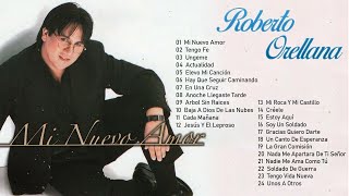 Roberto Orellana Sus Mejores Canciones - 1 Hora de Música Cristiana - 20 Mejores Exitos