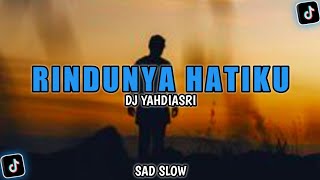 DJ SAD!! RINDUNYA HATIKU - DJ YAHDIASRI (Sad Slow)