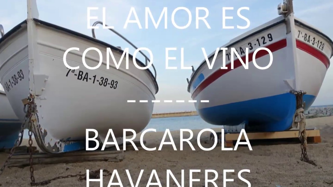 EL AMOR ES COMO EL VINO- BARCAROLA HAVANERES