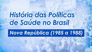 História das Políticas de Saúde no Brasil | 06 - Nova República