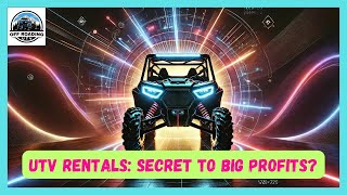 UTV RENTALS: SECRET TO BIG PROFITS? | IS SIDE-BY-SIDE RENTAL BUSINESS PROFITABLE?