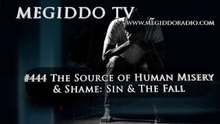 #444 The Source of Human Misery & Shame: Sin & The Fall | MEGIDDO TV