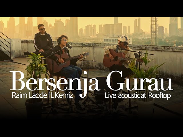 BERSENJA GURAU RAIM LAODE FT  KENRIZ (Music Accoustic Rooftop)