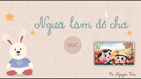 Bài 31: Người làm đồ chơi (Đọc) - Tiếng Việt 3 - Kết nối tri thức với cuộc sống [OLM.VN]