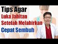 BAGAIMANA CARA AGAR LUKA SETELAH MELAHIRKAN CEPAT SEMBUH DAN TIDAK NYERI? - TANYAKAN DOKTER