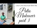 Clean and Decorate With Me~Patio Makeover Part 3