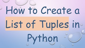 How to Create a List of Tuples in Python