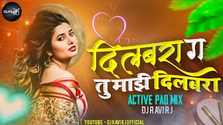 Dilbara G Tu Mazi Dilbara ( Active Pad Mix ) Marathi Dj Song | Dj Ravi Rj