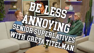 Be Less Annoying (w/ Bridger Winegar) Senior Superlatives with Greta Titelman #72