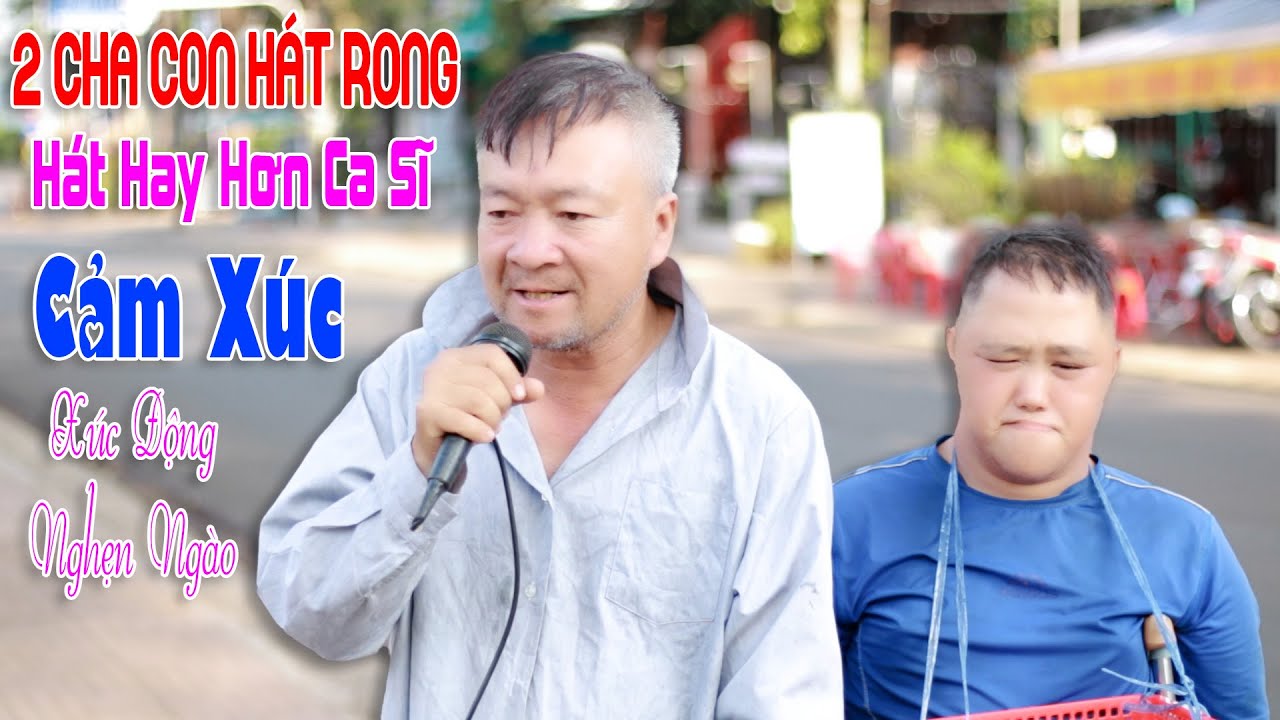 2 Cha Con Hát Rong Hát Hay Hơn Ca Sĩ | Đoạn Tái Bút - Văn Luận Hát Rong ...