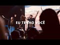 Eu tenho Você - Jadson Moreno - Ministração Ao Vivo