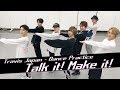 Travis Japan【ダンス動画】Talk it! Make it! (dance ver.)