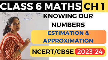 NCERT Estimation - Knowing Our Numbers | Class 6 Maths