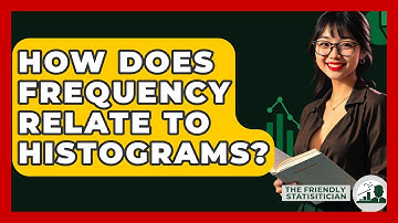 How Does Frequency Relate To Histograms? - The Friendly Statistician
