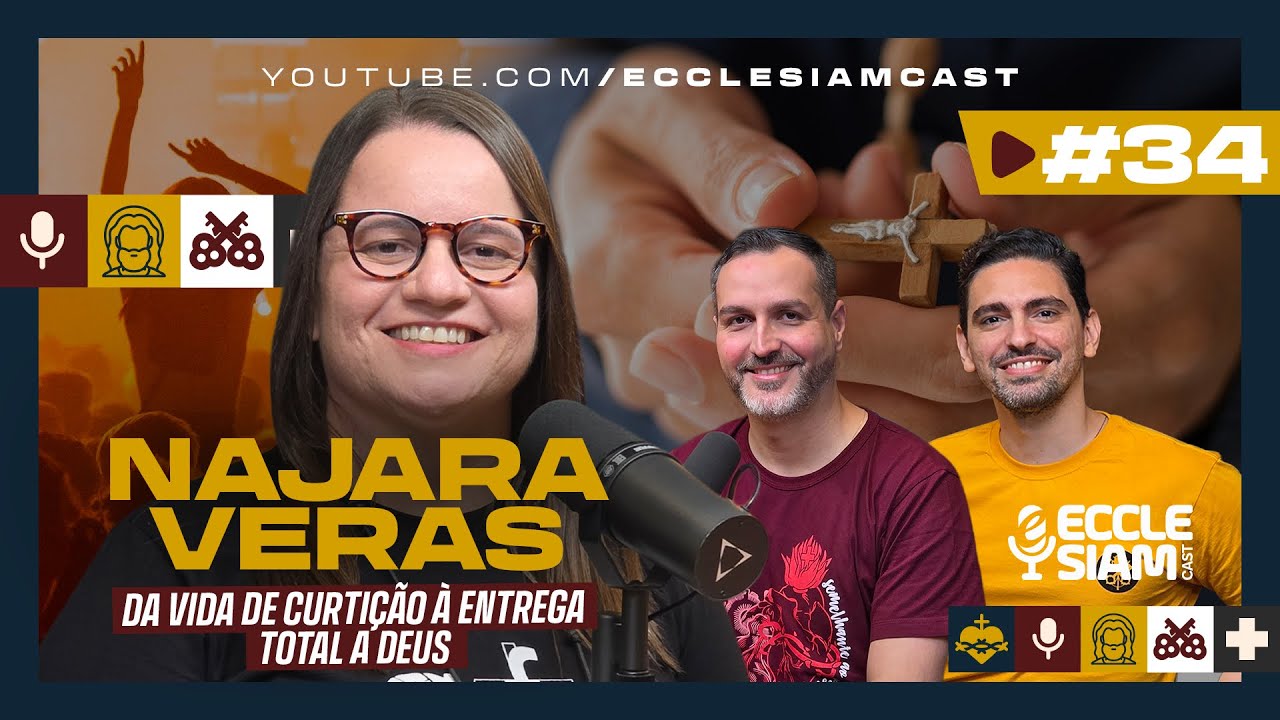 HISTÓRIA DE CONVERSÃO: COMO NAJARA VERAS DEIXOU TUDO PARA VIVER A VONTADE DE DEUS #ECCLESIAMCAST