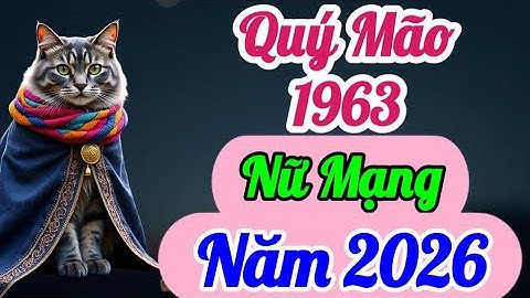 Xem Quý Mão 1963 Năm 2026 Nữ Mạng: Được Quý Nhân Hỗ Trợ, Tài Lộc Nhận Dấu Hiệu Phát Triển, Hãy Để Ý