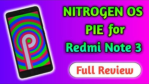 Nitrogen OS PIE for Redmi Note 3 | FULL REVIEW 27.12.18 UNOFFICIAL Build 🔥🔥