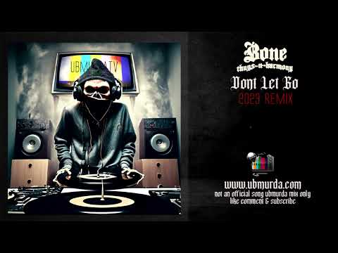 Bone Thugs - Dont Let Go (2023 Remix)