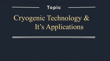 Cryogenic technology and it