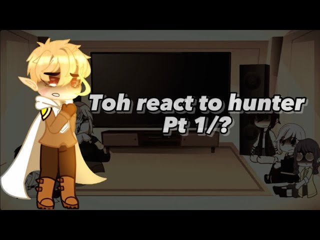Toh react to hunter