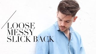 Loose and Messy Summer Slick Back | Men's Hair Tutorial