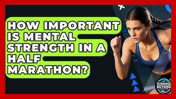 How Important Is Mental Strength In A Half Marathon? - Running Beyond Limits