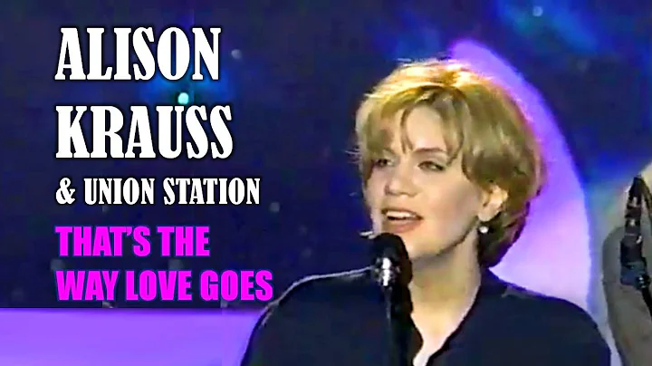 ALISON KRAUSS & UNION STATION - Thats The Way love...