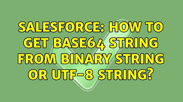 Salesforce: How to get Base64 String from Binary String or UTF-8 String?