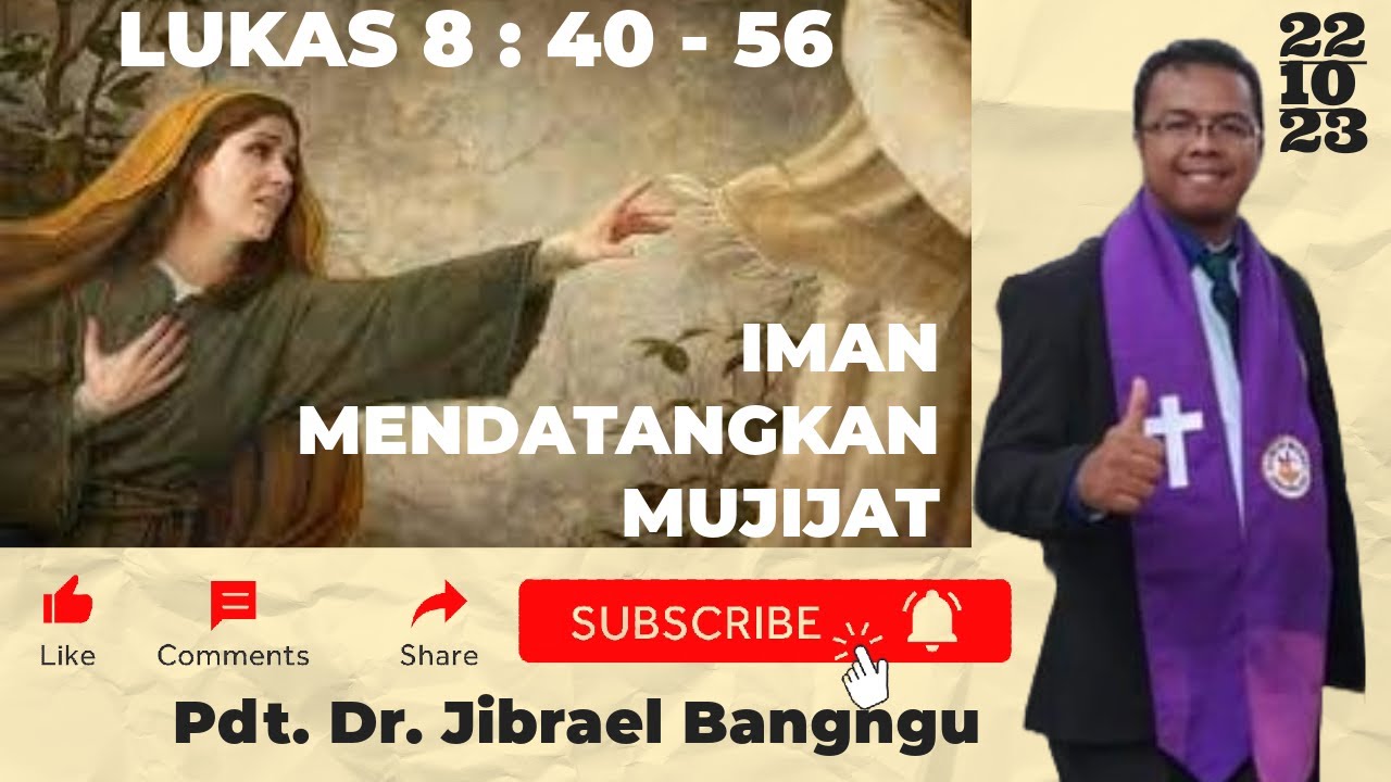 IMAN MENDATANGKAN MUJIJAT ( LUKAS 8 : 40 - 56 ) - Pdt. Dr. Jibrael Bangngu