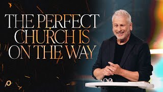 The Perfect Church Is on the Way  Louie Giglio