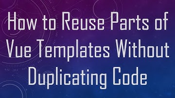 How to Reuse Parts of Vue Templates Without Duplicating Code