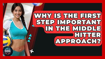 Why Is The First Step Important In The Middle Hitter Approach? - The Volleyball Hub