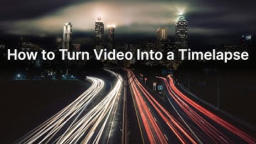 How to Turn a Video into a Timelapse: an Easy Tutorial