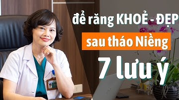7 Lưu Ý Để Răng Khoẻ Đẹp Sau Tháo Niềng Răng / Bác sĩ Yến Yteeth
