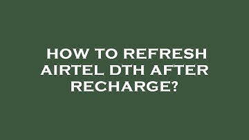 How to refresh airtel dth after recharge?