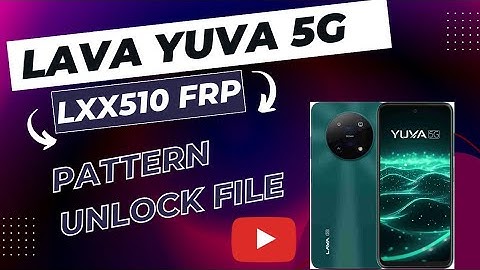 Lava Yuva 5G LXX510 FRP Lock Remove File | 100% Tested And Working File 2025