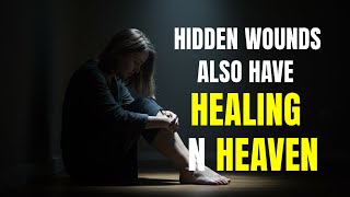 Hidden Wounds Also Have Healing in Heaven