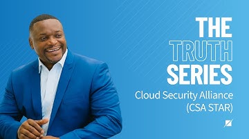 The Truth Series: An Introduction to the Cloud Security Alliance Program (CSA Star)