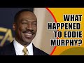 WHAT happened to EDDIE MURPHY?