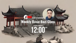 Bazi Class Day 5 (Facebook Live)  5 Element for Your Wealth Industries