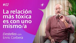 La relación más tóxica es con uno mismo  Reflexiones con Enric 2