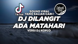 DJ DILANGIT ADA MATAHARI VERSI KOPLO TIKTOK VIRAL 2023 FULL BASS ! Jibril Pro Version