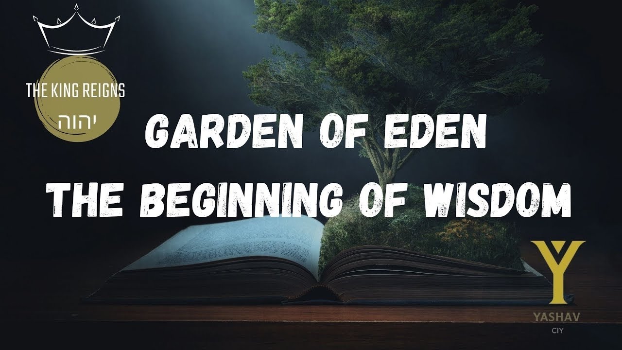 GARDEN OF EDEN THE BEGINNING OF WISDOM | New Creation/ Creation Pattern