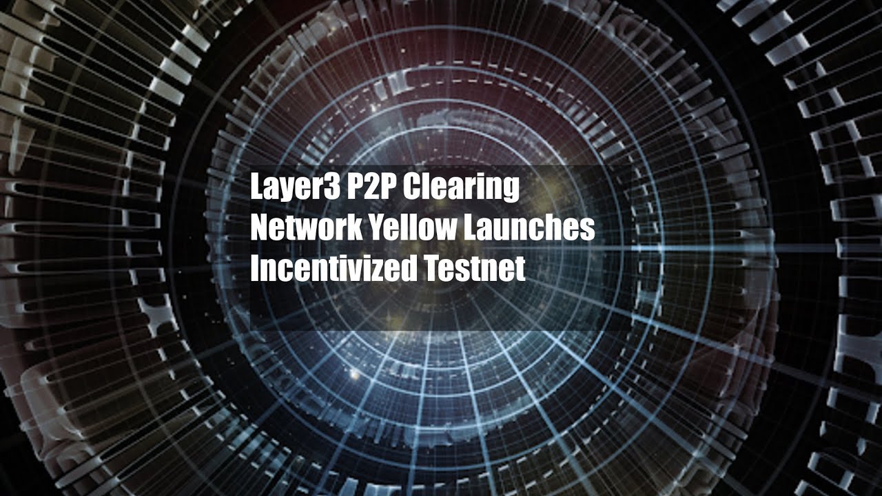 Layer3 P2P Clearing Network Yellow Launches Incentivized Testnet