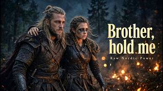 Brother, hold me | Raw Nordic Power | Raise your sword. Stand your ground. Never let a brother fall.