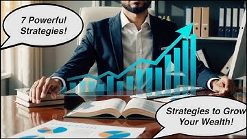 How to Grow Your Wealth: 7 Powerful Strategies for Financial Success