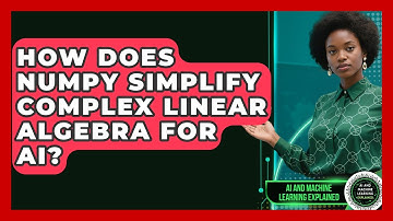 How Does NumPy Simplify Complex Linear Algebra For AI? - AI and Machine Learning Explained