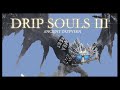 Drip souls iii ancient drypvern