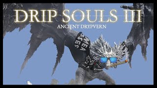 Drip Souls III: Ancient Drypvern