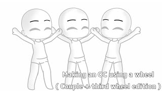 Making an OC using a wheel ( Couple + third wheel edition )